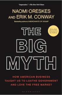 The Big Myth: How American Business Taught Us to Loathe Government and Love the Free Market