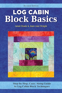 Front cover_Log Cabin Block Basics, Revised Edition