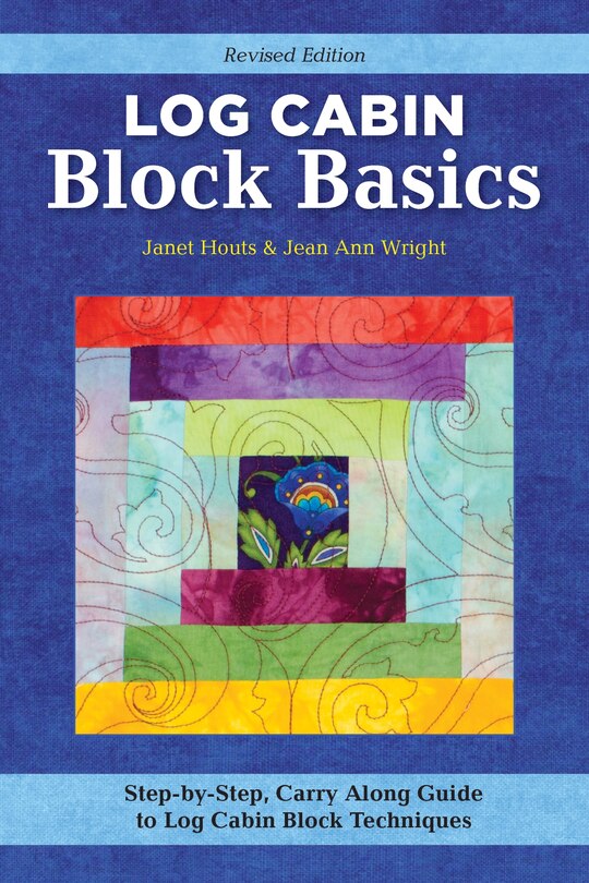 Front cover_Log Cabin Block Basics, Revised Edition