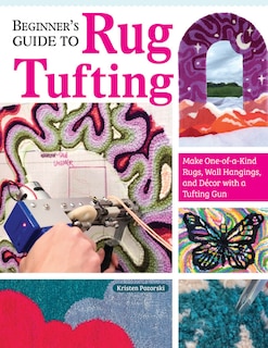 Front cover_Beginner's Guide to Rug Tufting
