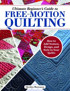 Front cover_Ultimate Beginner's Guide to Free-Motion Quilting