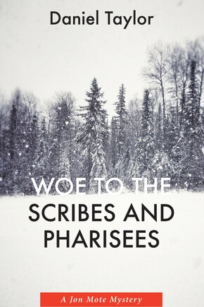 Woe to the Scribes and Pharisees: A Jon Mote Mystery