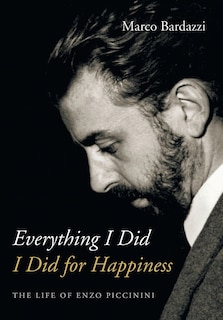 Everything I Did I Did for Happiness: The Life of Enzo Piccinini