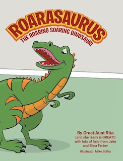 Front cover_Roarasaurus the Roaring Soaring Dinosaur!