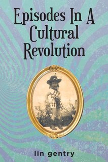Front cover_Episodes In A Cultural Revolution