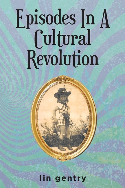 Front cover_Episodes In A Cultural Revolution
