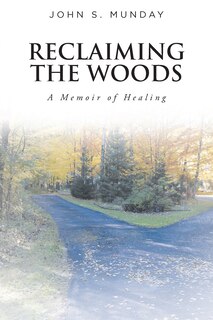 Reclaiming The Woods A Memoir of Healing