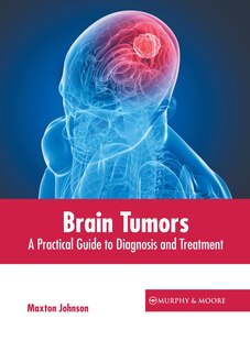 Front cover_Brain Tumors: A Practical Guide to Diagnosis and Treatment