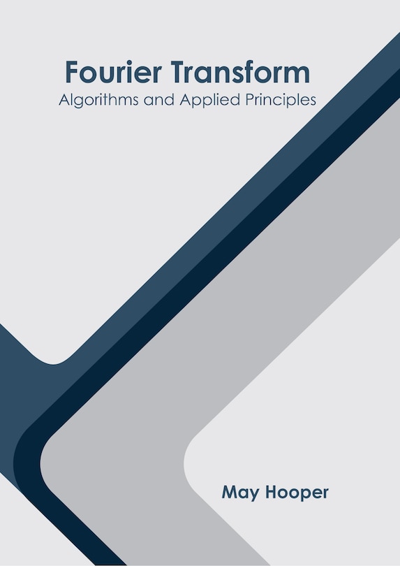 Front cover_Fourier Transform: Algorithms and Applied Principles