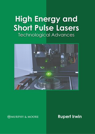 High Energy And Short Pulse Lasers: Technological Advances