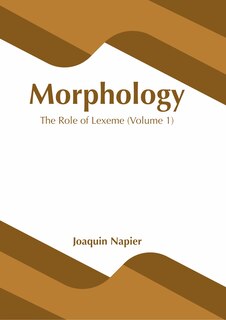 Front cover_Morphology: The Role Of Lexeme (volume 1)