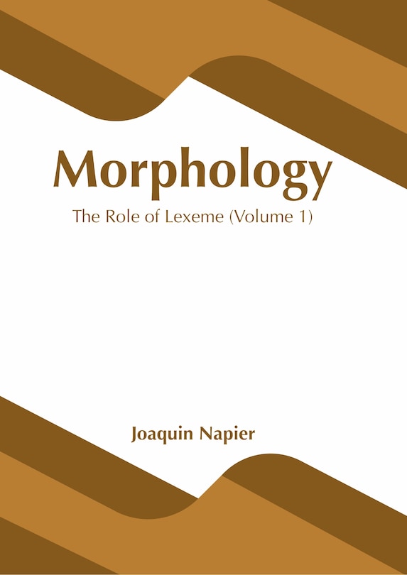 Front cover_Morphology: The Role Of Lexeme (volume 1)