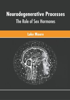 Front cover_Neurodegenerative Processes: The Role Of Sex Hormones