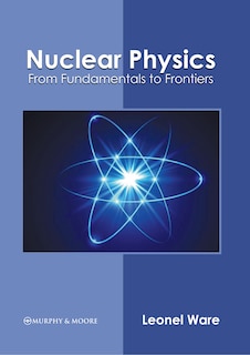 Couverture_Nuclear Physics: From Fundamentals to Frontiers