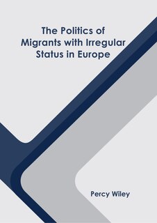 Front cover_The Politics of Migrants with Irregular Status in Europe