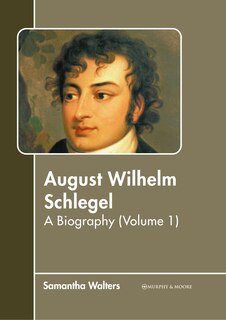 Front cover_August Wilhelm Schlegel: A Biography (Volume 1)