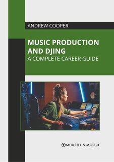 Front cover_Music Production and DJing: A Complete Career Guide