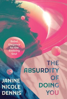 The Absurdity of Doing You: Rebel Elegance for the Evolving Soul