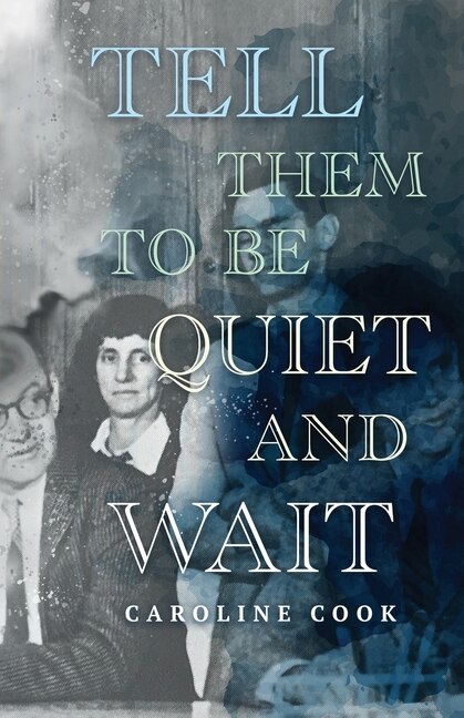 Front cover_Tell Them to Be Quiet and Wait