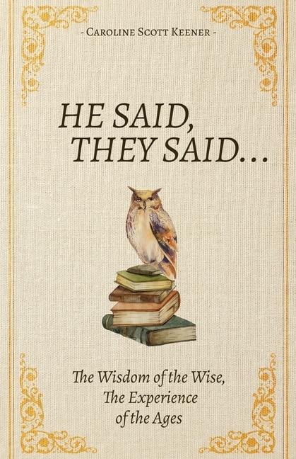 He Said, They Said...: The Wisdom of the Wise, The Experience of the Ages