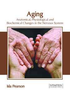 Front cover_Aging: Anatomical, Physiological And Biochemical Changes In The Nervous System