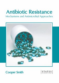 Front cover_Antibiotic Resistance: Mechanisms And Antimicrobial Approaches