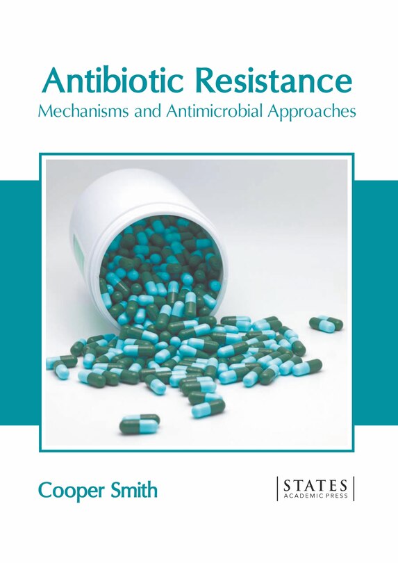 Front cover_Antibiotic Resistance: Mechanisms And Antimicrobial Approaches