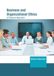 Front cover_Business and Organizational Ethics: A Practical Approach