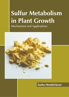 Front cover_Sulfur Metabolism In Plant Growth: Mechanisms And Applications