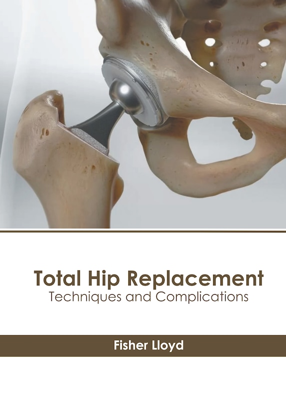 Front cover_Total Hip Replacement: Techniques and Complications