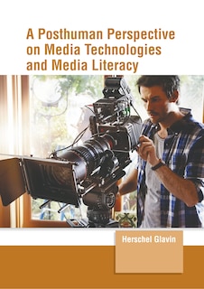 Couverture_A Posthuman Perspective on Media Technologies and Media Literacy