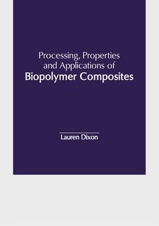 Front cover_Processing, Properties and Applications of Biopolymer Composites