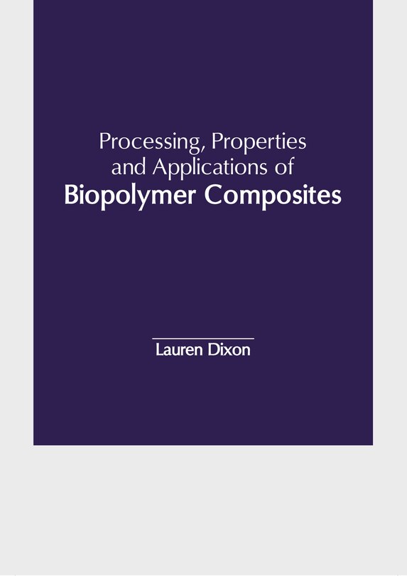 Front cover_Processing, Properties and Applications of Biopolymer Composites
