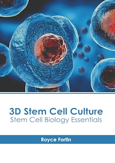 3D Stem Cell Culture: Stem Cell Biology Essentials