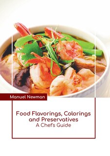 Front cover_Food Flavorings, Colorings and Preservatives: A Chef's Guide