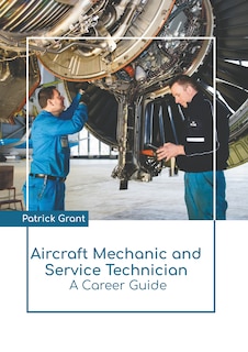 Front cover_Aircraft Mechanic and Service Technician: A Career Guide