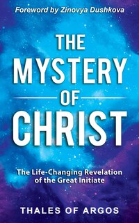 The Mystery Of Christ: The Life-changing Revelation Of The Great Initiate