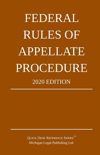 Federal Rules Of Appellate Procedure 2020 Edition With Appendix Of Length Limits And Official Forms Book By Michigan Michigan Legal Publishing Ltd tp Indigo