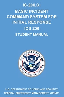 Is-200.C: Basic Incident Command System for Initial Response ICS 200: (Student Manual)