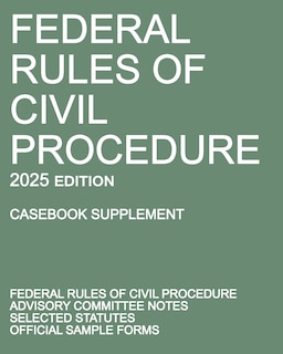 Front cover_Federal Rules of Civil Procedure; 2025 Edition (Casebook Supplement)