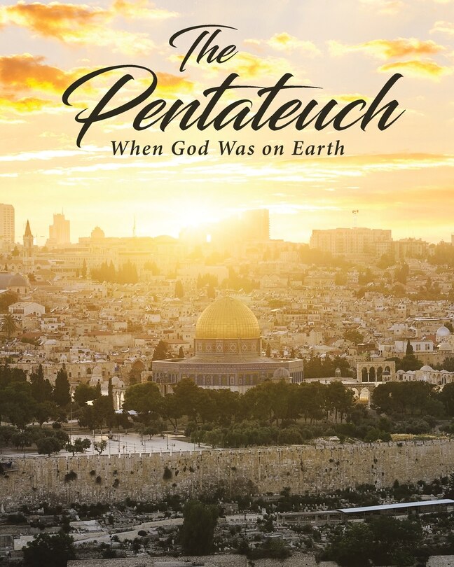 The Pentateuch: When God Was On Earth