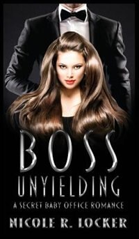 Boss Unyielding: A Secret Baby Office Romance