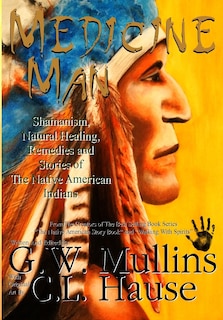 Front cover_Medicine Man - Shamanism, Natural Healing, Remedies And Stories Of The Native American Indians