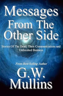 Front cover_Messages From The Other Side Stories of the Dead, Their Communication, and Unfinished Business