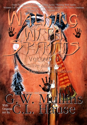 Walking With Spirits Volume 4 Native American Myths, Legends, And Folklore