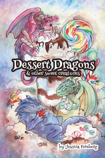 Front cover_Dessert Dragons & Other Sweet Creatures