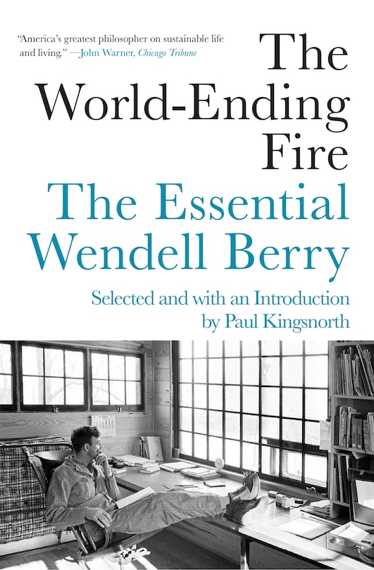 The World-ending Fire: The Essential Wendell Berry