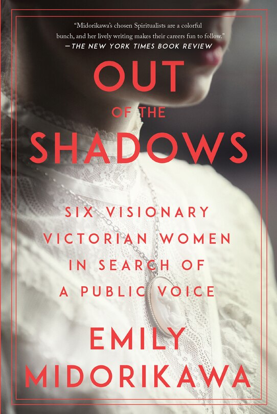 Out of the Shadows: Six Visionary Victorian Women in Search of a Public Voice