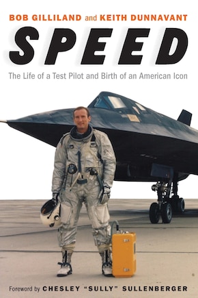 Speed: The Life Of A Test Pilot And Birth Of An American Icon