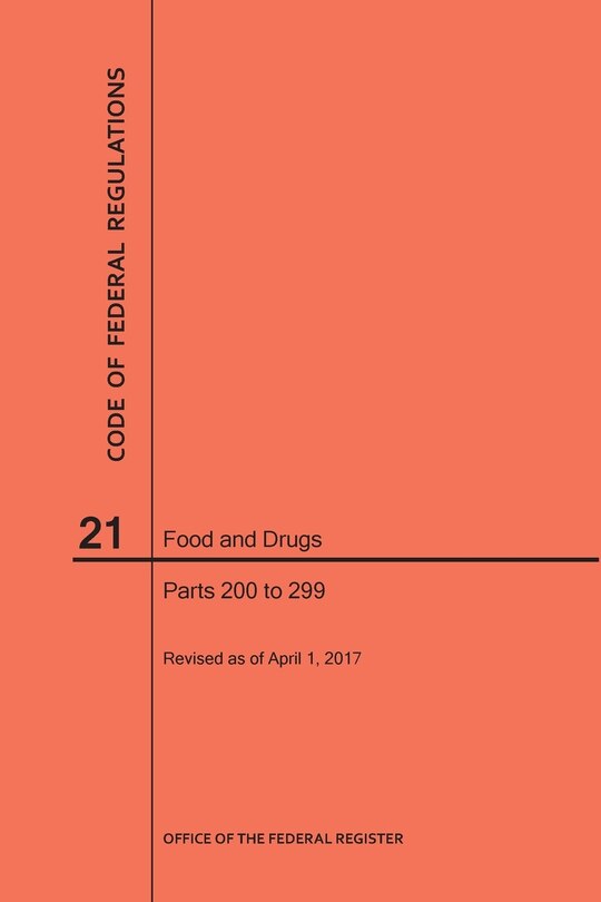 Front cover_Code of Federal Regulations Title 21, Food and Drugs, Parts 200-299, 2017